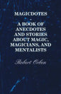Magicdotes - A Book of Anecdotes and Stories About Magic, Magicians, and Mentalists - Hardcover