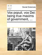 Vox Populi, Vox Dei: Being True Maxims of Government, ... - Paperback