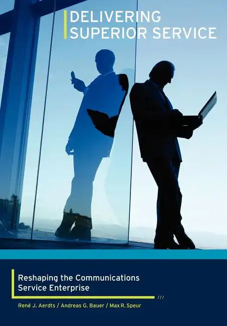 Delivering Superior Service: Reshaping the Communications Service Enterprise - Hardcover