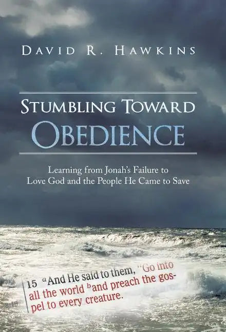 Stumbling Toward Obedience: Learning from Jonah's Failure to Love God and the People He Came to Save - Hardcover