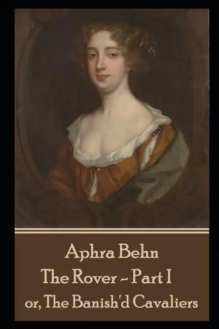 Aphra Behn - The Rover - Part I: or, The Banish'd Cavaliers - Paperback