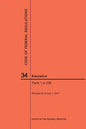 Code of Federal Regulations Title 34, Education, Parts 1-299, 2017 - Paperback