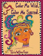 Color Me Wild, Color Me Sacred: a coloring book to explore and celebrate the wild and untamed feminine - Paperback