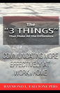 The "3 Things" That Make All the Difference: : Communicating More Effectively at Work and Home - Paperback