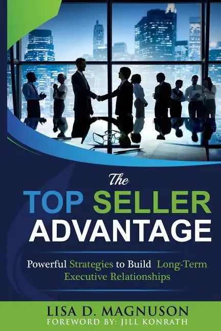 The TOP Seller Advantage: Powerful Strategies to Build Long-Term Executive Relationships - Paperback