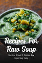 Recipes For Raw Soup: Dive Into A Bowl Of Delicious Raw Vegan Soup Today: Raw Soup Recipes Vitamix - Paperback