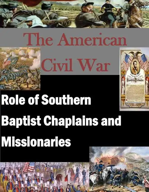 The American Civil War: Role of Southern Baptist Chaplains and Missionaries - Paperback