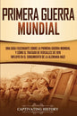 Primera guerra mundial: Una guía fascinante sobre la primera guerra mundial y cómo el tratado de Versalles de 1919 influyó en el surgimiento d - Paperback