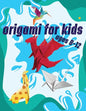 Origami For Kids Ages 8-12: 40 Easy Models With Step-by-Step - Paperback