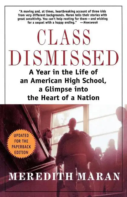 Class Dismissed: A Year in the Life of an American High School, a Glimpse Into the Heart of a Nation - Paperback
