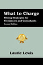 What to Charge: Pricing Strategies for Freelancers and Consultants - Paperback
