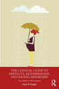 The Clinical Guide to Fertility, Motherhood, and Eating Disorders: From Shame to Self-Acceptance - Paperback