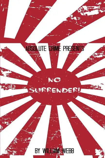 No Surrender!: Seven Japanese WWII Soldiers Who Refused to Surrender After the War - Paperback