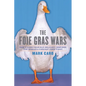 The Foie Gras Wars: How a 5,000-Year-Old Delicacy Inspired the World's - Paperback