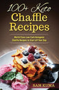 100+ Keto Chaffle Recipes: World Class Low Carb Ketogenic Diet Recipes to Start off Your Day - Hardcover