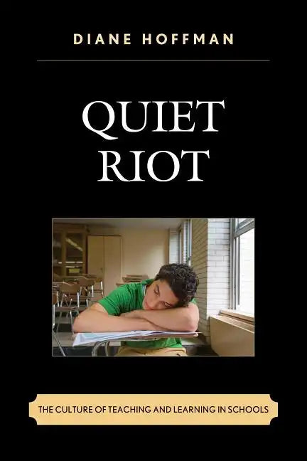 Quiet Riot: The Culture of Teaching and Learning in Schools - Paperback
