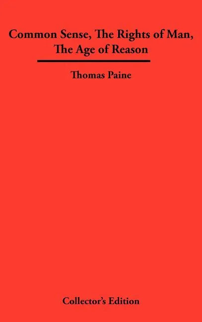 Common Sense, the Rights of Man, the Age of Reason - Hardcover