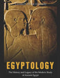 Egyptology: The History and Legacy of the Modern Study of Ancient Egypt - Paperback