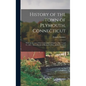 History of the Town of Plymouth, Connecticut: With an Account of the Centennial Celebration May 14 and 15, 1895: Also a Sketch of Plymouth, Ohio, Sett - Hardcover