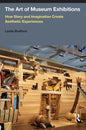 The Art of Museum Exhibitions: How Story and Imagination Create Aesthetic Experiences - Paperback