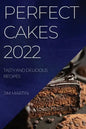 Perfect Cakes 2022: Tasty and Delicious Recipes - Paperback