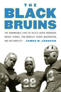 The Black Bruins: The Remarkable Lives of Ucla's Jackie Robinson, Woody Strode, Tom Bradley, Kenny Washington, and Ray Bartlett - Hardcover