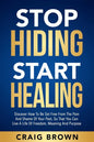 Stop Hiding Start Healing: Discover how to be set free from the pain and shame of your past, so that you can live a life of freedom, meaning and purpo - Paperback