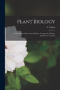 Plant Biology: a Text-book of Elementary Botany Arranged for Modern Methods of Teaching - Paperback