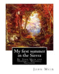 My first summer in the Sierra, By John Muir with illustrations By: Herbert W.(Wendell) Gleason (Born in Malden, Massachusetts on June 5, 1855 - Died, - Paperback