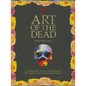 Art of the Dead: A Celebration of the Artists Behind the American Rock Poster Movement - Hardcover