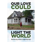 Our Love Could Light the World - Paperback