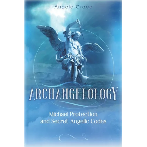 Archangelology: Michael Protection and Secret Angelic Codes - Paperback