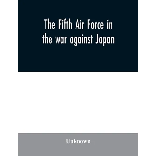 The Fifth Air Force in the war against Japan - Paperback