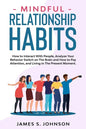 Mindful Relationship Habits: How to Interact With People, Analyze Your Behavior Switch on The Brain and How to Pay Attention, and Living In The Pre - Paperback