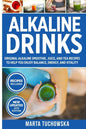 Alkaline Drinks: Original Alkaline Smoothie, Juice, and Tea Recipes to Help You Enjoy Balance, Energy, and Vitality - Paperback