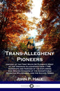 Trans-Allegheny Pioneers: History of the First White Settlements West of the Virginian Alleghenies from 1748; Hardships and Heroism of the Explo - Paperback