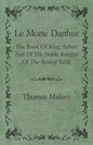 Le Morte Darthur; The Book Of King Arthur And Of His Noble Knights Of The Round Table - Hardcover