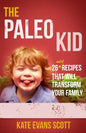 The Paleo Kid: 26 Easy Recipes That Will Transform Your Family (Primal Gluten Free Kids Cookbook) - Paperback