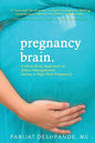 Pregnancy Brain: A Mind-Body Approach to Stress Management During a High-Risk Pregnancy - Paperback