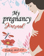 My pregnancy Journal: baby and me: : A Week-By-Week Guide to a Happy, Healthy Pregnancy & First Year Baby Diary, Journal, Mom's Pregnancy Ac - Paperback