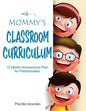 Mommy's Classroom Curriculum: 10 Month Homeschool Plan for Preschoolers - Paperback