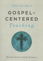Gospel-Centered Teaching: Showing Christ in All the Scripture - Paperback