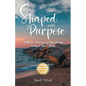 Shaped with Purpose: A Mosaic Collection of Inspirational Poetry & Short Stories - Paperback