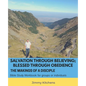 Salvation through Believing; Blessed through Obedience: The Makings of a Disciple - Bible Study Workbook for groups or individuals - Paperback