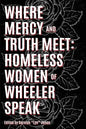 Where Truth and Mercy Meet: Homeless Women of Wheeler Speak - Paperback