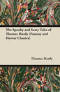 The Spooky and Scary Tales of Thomas Hardy (Fantasy and Horror Classics) - Paperback