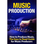 Music Production How to Produce Music, the Easy to Read Guide for Music Producers - Paperback