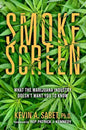 Smokescreen: What the Marijuana Industry Doesn't Want You to Know - Hardcover