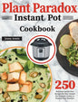 Plant Paradox Instant Pot Cookbook: 250 Delicious Lectin-Free Recipes for Your Instant Pot Pressure Cooker to Nourish Your Familyto - Hardcover