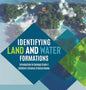 Identifying Land and Water Formations Introduction to Geology Grade 4 Children's Science & Nature Books - Hardcover